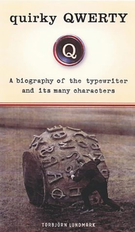 Quirky Qwerty: A Biography of the Typewriter & Its Many Characters