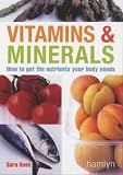 Vitamins and Mineral Handbook: How to Get the Nutrients Your Body Needs