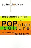 Postmodernism and Popular Culture: A Cultural History