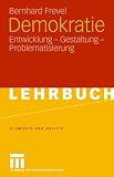 Demokratie: Entwicklung - Gestaltung - Problematisierung (Elemente der Politik) - Bernhard Frevel