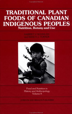 Traditional Plant Foods of Canadian Indigenous Peoples: Nutrition, Botany and Use (Food and Nutrition in History and Anthropology) under Ethnobotany in The Books Store