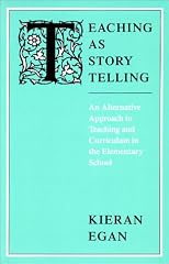 Teaching As Story Telling : An Alternative Approach to Teaching and Curriculum in the Elementary School