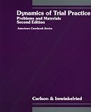Dynamics of Trial Practice: Problems and Materials (American Casebook)