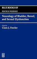 Neurology of Bladder, Bowel, and Sexual Dysfunction: Blue Books of Practical Neurology, Volume 23 (Blue Books of Practical Neurology)