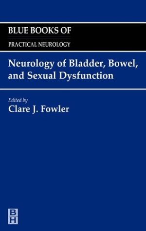 Neurology of Bladder, Bowel, and Sexual Dysfunction: Blue Books of Practical Neurology, Volume 23 (Blue Books of Practical Neurology)