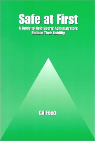 Safe at First: A Guide to Help Sports Administrators Reduce Their Liability