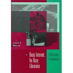 Basic Internet for Busy Librarians: A Quick Course for Catching Up