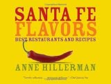 Santa Fe Flavors: Best Restaurants and Recipes (Anne Hillerman)