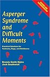Asperger Syndrome And Difficult Moments: Practical Solutions For Tantrums, Rage And Meltdowns