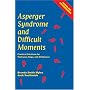 Asperger Syndrome and Difficult Moments: Practical Solutions for Tantrums, Rage and Meltdowns