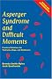 Asperger Syndrome and Difficult Moments: Practical Solutions for Tantrums, Rage and Meltdowns