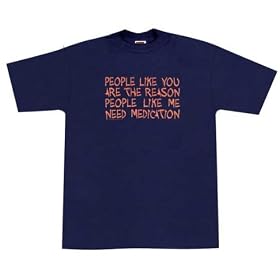 People Like You...Need Medication T-Shirt