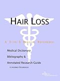 Hair Loss - A Medical Dictionary Bibliography and Annotated Research Guide to Internet References