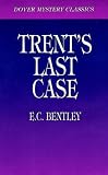 Trent`s Last Case (Dover Mystery Classics)
