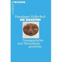 Die Eiszeiten: Naturgeschichte und Menschheitsgeschichte
