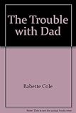 The trouble with Dad