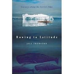 Rowing to Latitude: Journeys Along the Arctic's Edge