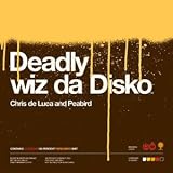 Revue Chris de Luca and Peabird  / Deadly wiz da Disko