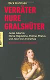 Verr�ter, Hure, Gralsh�ter: Judas Iskariot, Maria Magdalena, Pontius Pilatus, Josef von Arimath� - Geschichten und Legenden - Dick Harrison