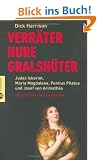 Verr�ter, Hure, Gralsh�ter: Judas Iskariot, Maria Magdalena, Pontius Pilatus, Josef von Arimath� - Geschichten und Legenden