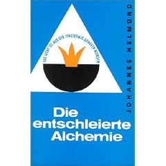 Die entschleierte Alchemie: Das Geheimnis des Steins der Weisen erstmalig offen erkl�rt