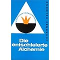 Die entschleierte Alchemie: Das Geheimnis des Steins der Weisen erstmalig offen erkl�rt