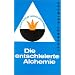 Die entschleierte Alchemie: Das Geheimnis des Steins der Weisen erstmalig offen erkl�rt