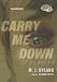 Carry Me Down: Library Edition Book Cover