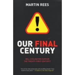 Our Final Century: Will the Human Race Survive the Twenty-first Century?