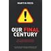 Our Final Century: Will the Human Race Survive the Twenty-first Century?