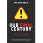 Our Final Century: Will the Human Race Survive the Twenty-first Century?