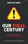 Our Final Century: The 50/50 Threat to Humanity's Survival: Will the Human Race Survive the Twenty-first Century?