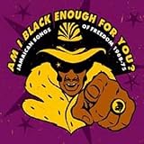 Am I Black Enough for You