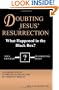 Doubting Jesus' Resurrection: What Happened In The Black Box?