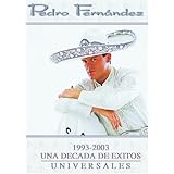 Pedro Fernandez: 1993-2003 Una Decada de Exitos Universales (2003)