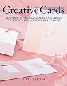 Creative Cards: 40 Projects for Handmade Invitations, Greeting Cards, Gift Wrap and More