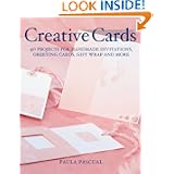 Creative Cards: 40 Projects for Handmade Invitations, Greeting Cards, Gift... by Paula Pascual