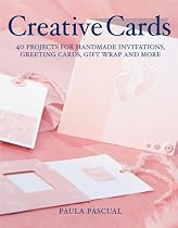 Creative Cards: 40 Projects for Handmade Invitations, Greeting Cards, Gift Wrap and More