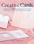 Creative Cards: 40 Projects for Handmade Invitations, Greeting Cards, Gift Wrap and More