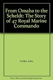 From Omaha to the Scheldt : the story of 47 Royal Marine Commando