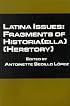Latina Issues: Fragments of Historia(ella) (Herstory): Fragments of Historia(ella) (Herstory)