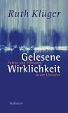 Gelesene Wirklichkeit - Fakten und Fiktionen in der Literatur - Ruth Kl&uuml;ger