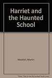 Harriet and the haunted school