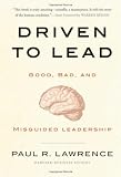 Driven to Lead: Good, Bad, and Misguided Leadership (J-B Warren Bennis Series)