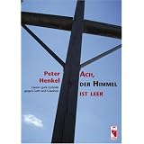 Ach, der Himmel ist leer: Lauter gute Gr�nde gegen Gott und Glaubenvon "Peter Henkel"