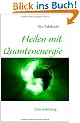 Heilen mit Quantenenergie: Eine Anleitung