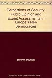 Perceptions of security : public opinion and expert assessments in Europe's new democracies