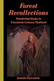Forest Recollections: Wandering Monks in Twentieth-Century Thailand