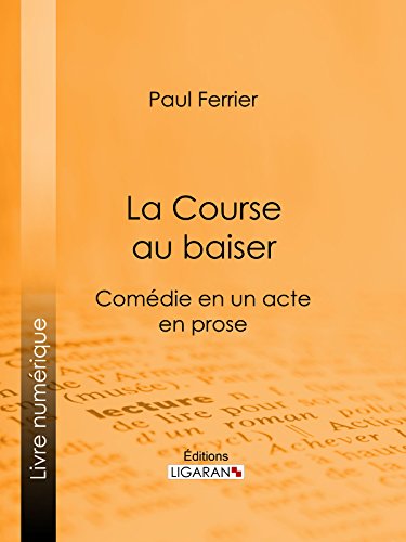 La Course au baiser: Comédie en un acte, en prose (French Edition)