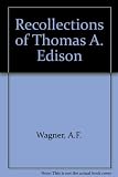 Recollections of Thomas A. Edison : a personal history of the early days of the phonograph, the silent and sound film and film censorship